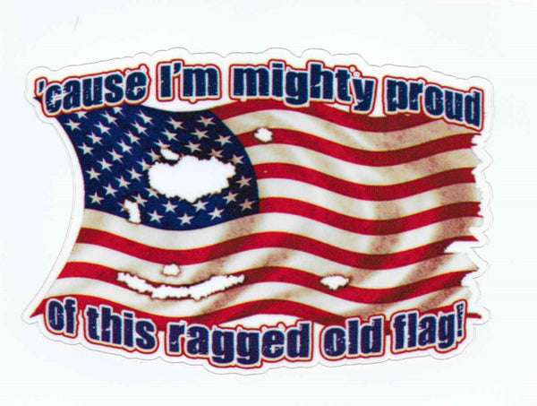 Cause Im mighty proud of this ragged old flag Sticker